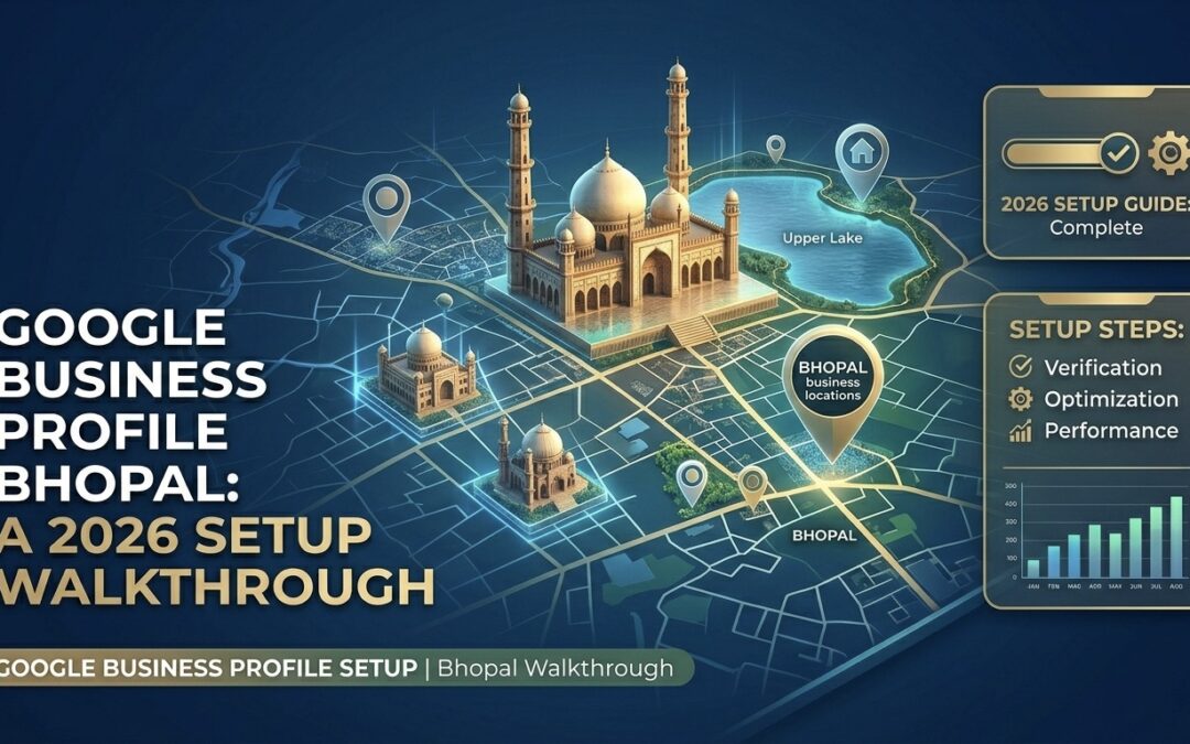 Google Business Profile Bhopal: A 2026 Setup Walkthrough